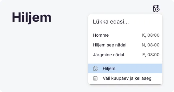 Töölaud, kus ülesandel on valitud "Lükka hiljem" valik, mis eemaldab selle aktiivsest ülesannete loendist